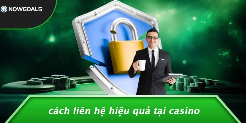 Cách Liên Hệ Hiệu Quả Tại Casino