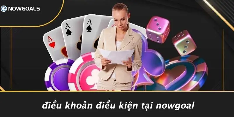 Điều Khoản Điều Kiện Tại Nowgoal