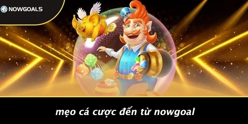 Mẹo Cá Cược Đến Từ Nowgoal