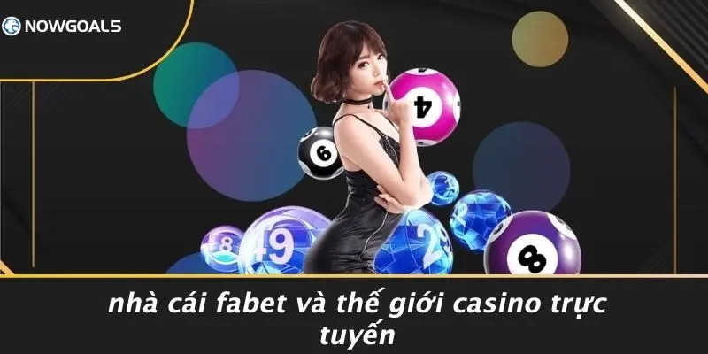 Nhà Cái Fabet Và Thế Giới Casino Trực Tuyến