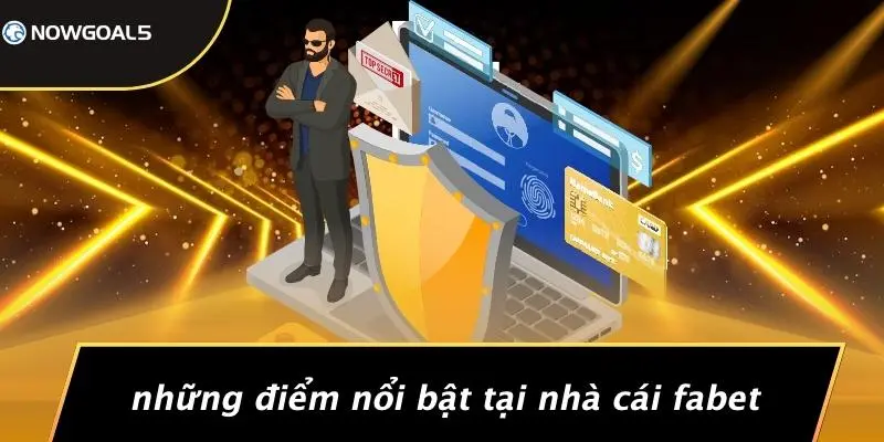 Những Điểm Nổi Bật Tại Nhà Cái Fabet