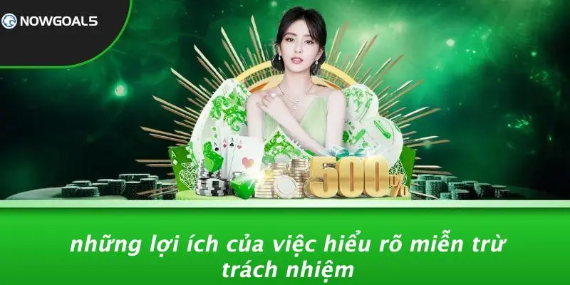 Những Lợi Ích Của Việc Hiểu Rõ Miễn Trừ Trách Nhiệm