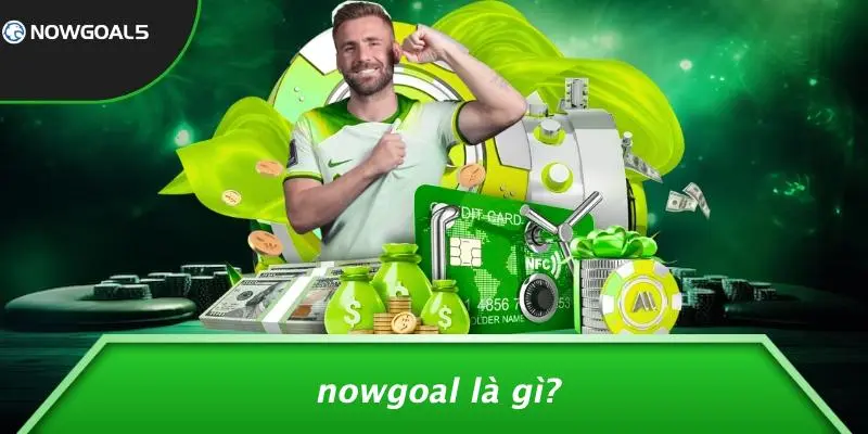 Nowgoal Là Gì?