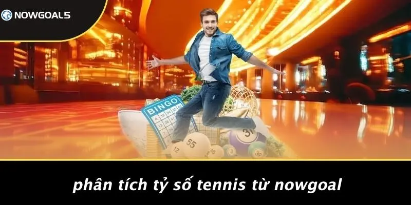 Phân Tích Tỷ Số Tennis Từ Nowgoal
