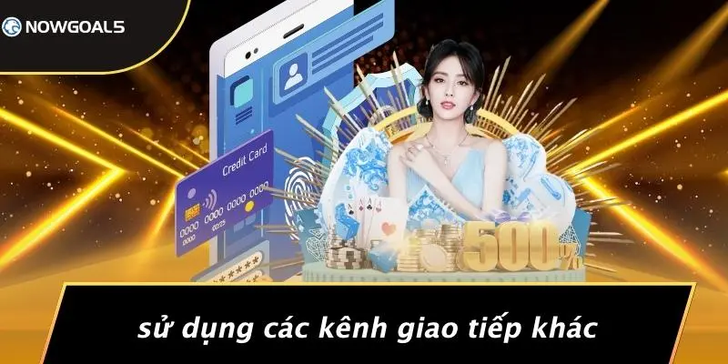 Sử Dụng Các Kênh Giao Tiếp Khác