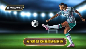 Kỹ thuật sút bóng bằng mu bàn chân