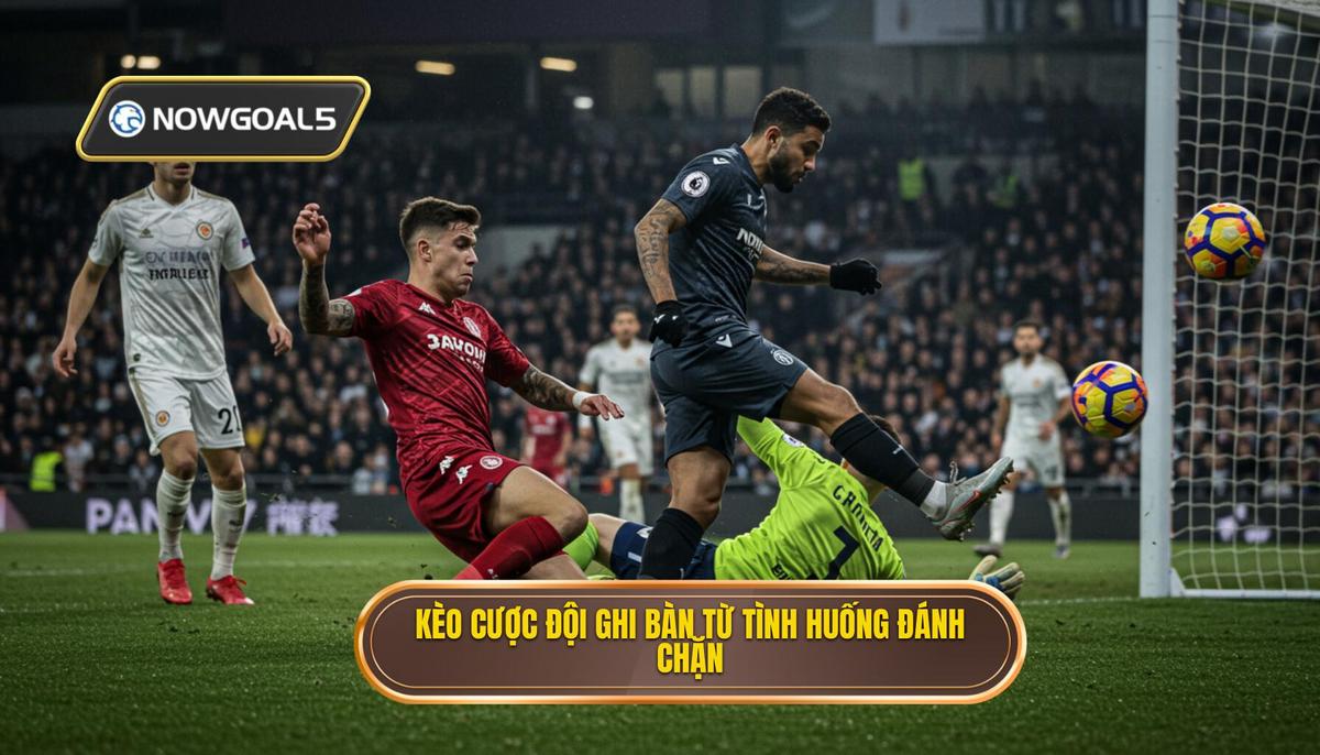 Kèo cược đội ghi bàn từ tình huống đánh chặn