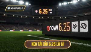 Kèo tài xỉu 6.25 là gì