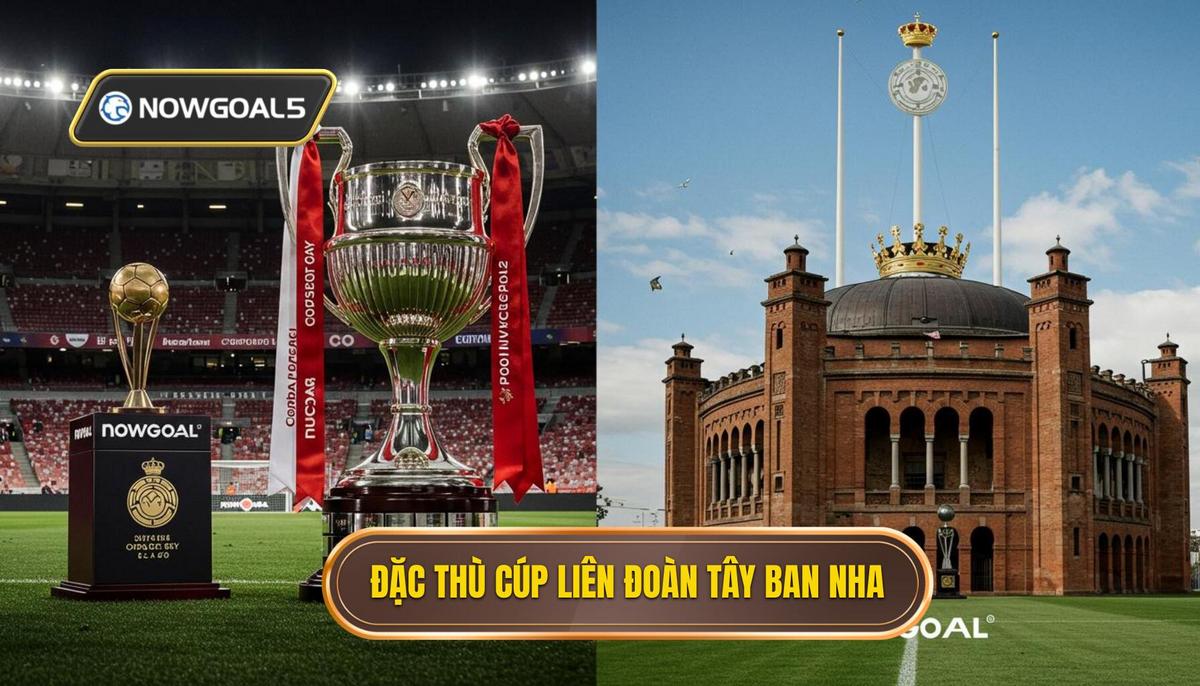 Phân tích đặc thù của Cúp Liên đoàn Tây Ban Nha (Copa del Rey)