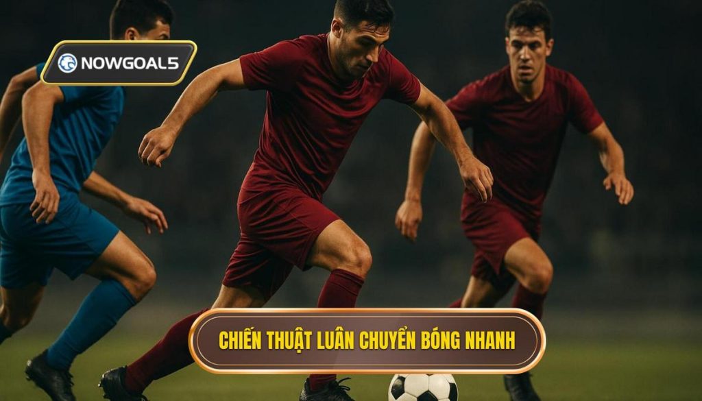 Chiến thuật luân chuyển bóng nhanh