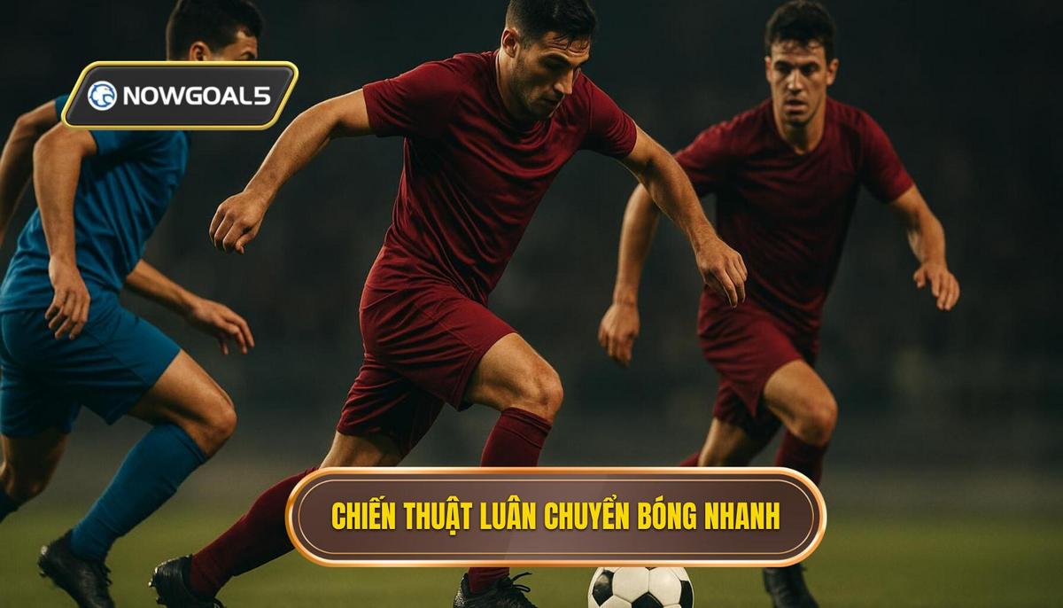 Chiến thuật luân chuyển bóng nhanh