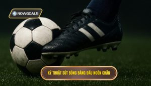 Kỹ thuật sút bóng bằng đầu ngón chân