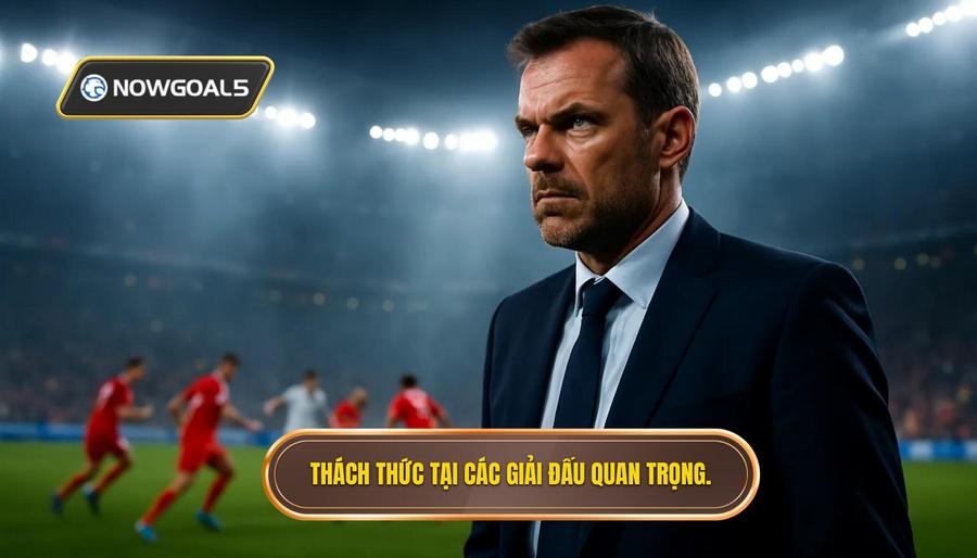 3. Thách thức tại các giải đấu quan trọng.