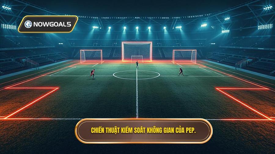 Nền tảng cốt lõi của Chiến thuật Pep Guardiola