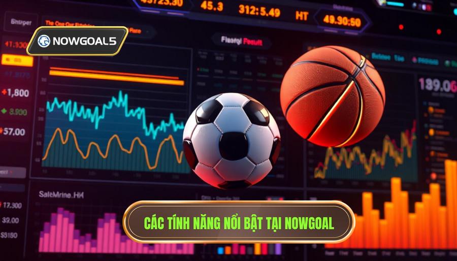 Các tính năng nổi bật tại Nowgoal (casaaguacanelacali.com)