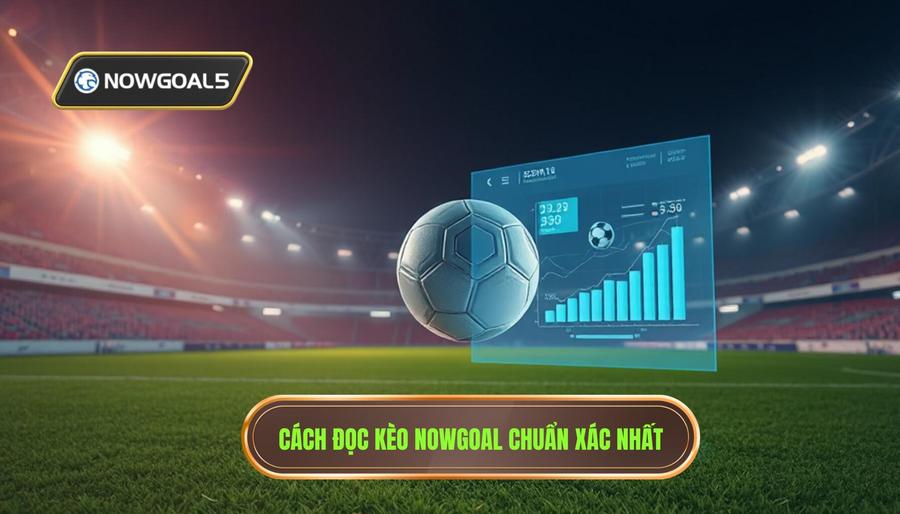 Cách đọc vị kèo nhà cái tại Nowgoal trận đại chiến đêm nay